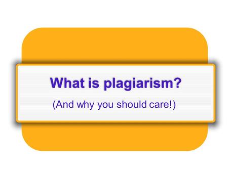 What is plagiarism? (And why you should care!). Definition: American Heritage dictionary: Taking the work or idea of someone else and passing it off as.