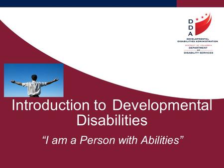 Introduction toDevelopmental Disabilities “I am a Person with Abilities”