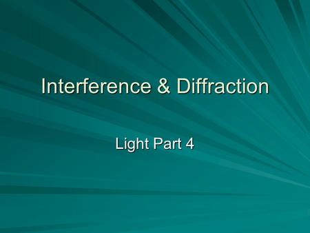Interference & Diffraction Light Part 4. Interference Like other forms of wave energy, light waves also combine with each other Interference only occurs.