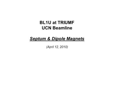 BL1U at TRIUMF UCN Beamline Septum & Dipole Magnets (April 12, 2010)