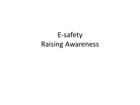 E-safety Raising Awareness. C:\Users\sjenkins\Desktop\ICT\E safety resources\Parents\wheres klaus.wmv C:\Users\sjenkins\Desktop\ICT\E safety resources\Parents\wheres.