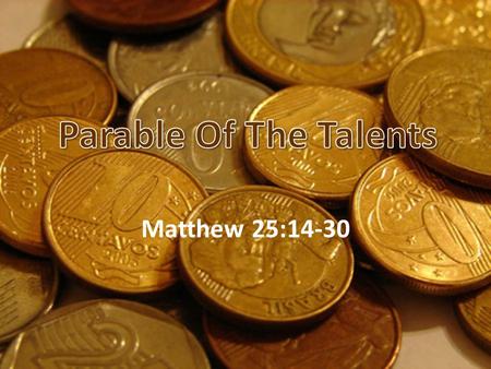 8/17/2014 pm Parable Of The Talents Matthew 25:14-30 Micky Galloway.