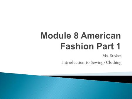 Ms. Stokes Introduction to Sewing/Clothing.  Make sure you answer ALL questions.  Make sure you are site ALL of your websites  You may work together.