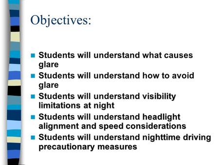 Objectives: Students will understand what causes glare Students will understand how to avoid glare isibility limitations at night Students will understand.