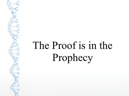 The Proof is in the Prophecy. There are many different ways to prove the authenticity of scripture. Scripture contains some 1800+ prophecies recorded.