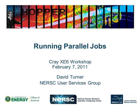 Running Parallel Jobs Cray XE6 Workshop February 7, 2011 David Turner NERSC User Services Group.