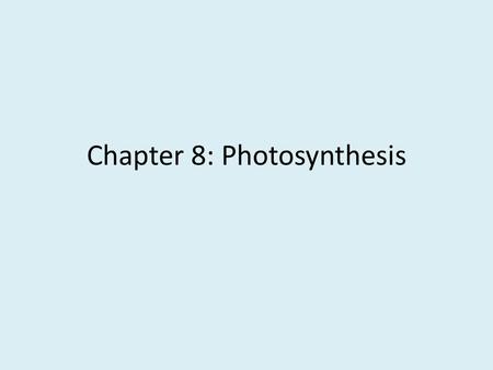 Chapter 8: Photosynthesis. “Energy cannot be created of destroyed, it can only be changed from one form to another.” –Albert Einstein.
