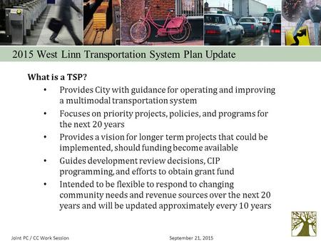 What is a TSP? Provides City with guidance for operating and improving a multimodal transportation system Focuses on priority projects, policies, and programs.
