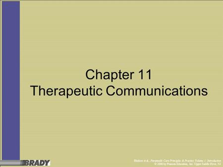 Bledsoe et al., Paramedic Care Principles & Practice Volume 1: Introduction © 2006 by Pearson Education, Inc. Upper Saddle River, NJ Chapter 11 Therapeutic.