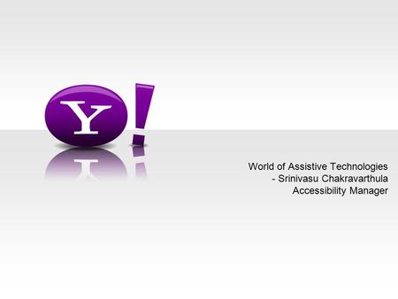 World of Assistive Technologies - Srinivasu Chakravarthula Accessibility Manager.