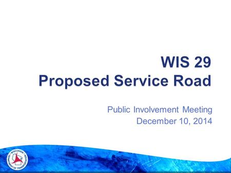 Public Involvement Meeting December 10, 2014.  Introduce the project  Explain the benefits of the project  Discuss tasks completed since last public.