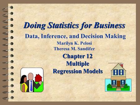 1 Doing Statistics for Business Doing Statistics for Business Data, Inference, and Decision Making Marilyn K. Pelosi Theresa M. Sandifer Chapter 12 Multiple.