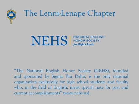 The Lenni-Lenape Chapter “The National English Honor Society (NEHS), founded and sponsored by Sigma Tau Delta, is the only national organization exclusively.