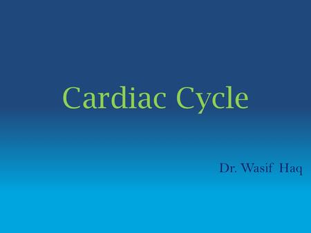 Cardiac Cycle Dr. Wasif Haq. Introduction Cardiac events that occur from beginning of one heartbeat to the beginning of the next. Inversely proportional.