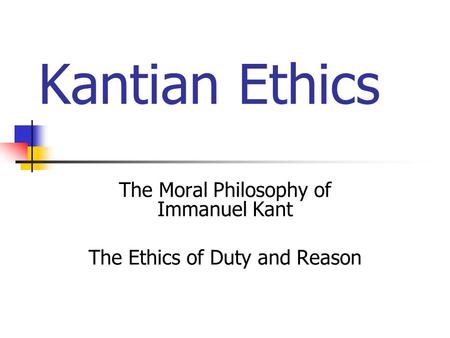 The Moral Philosophy of Immanuel Kant The Ethics of Duty and Reason