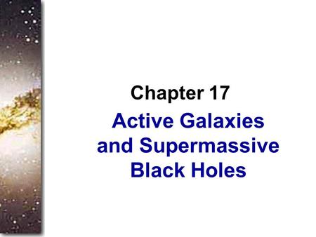 Active Galaxies and Supermassive Black Holes Chapter 17.