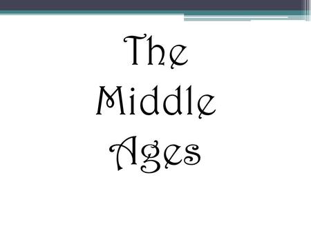 The Middle Ages. The Middle Ages: 500 – 1500 The Medieval Period Rise of the Middle Ages Decline of the Roman Empire.