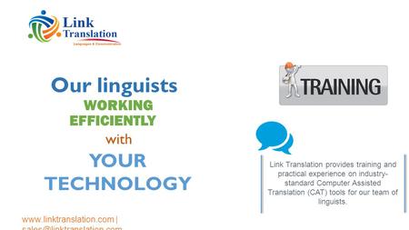 Link Translation provides training and practical experience on industry- standard Computer Assisted Translation (CAT) tools for our team of linguists.