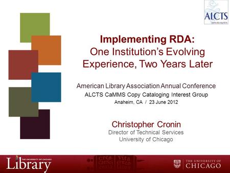 Implementing RDA: One Institution’s Evolving Experience, Two Years Later American Library Association Annual Conference ALCTS CaMMS Copy Cataloging Interest.