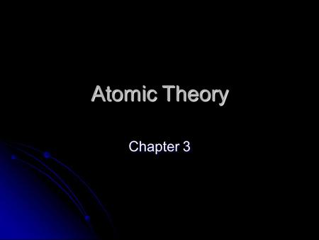 Atomic Theory Chapter 3. Dalton (1803) Proposed that atoms are the smallest particles of an element. Proposed that atoms are the smallest particles of.