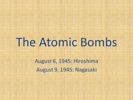 The Dropping of The Atomic Bomb at Hiroshima and Nagasaki - ppt download