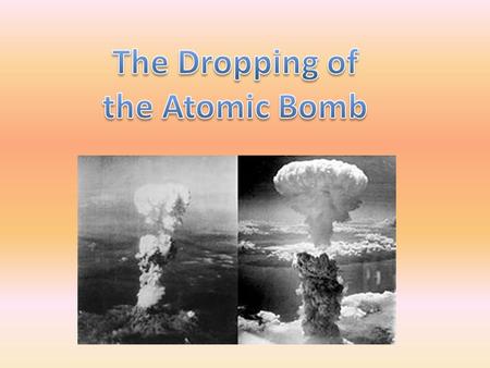 The Dropping of the Atomic Bomb