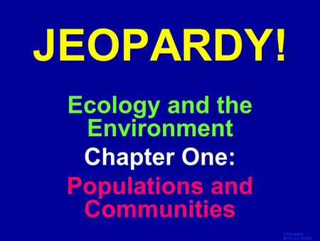 Template by Bill Arcuri, WCSD JEOPARDY! Ecology and the Environment Chapter One: Populations and Communities.