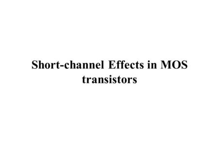 Short-channel Effects in MOS transistors