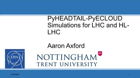PyHEADTAIL-PyECLOUD Simulations for LHC and HL- LHC Aaron Axford 27/05/20151.