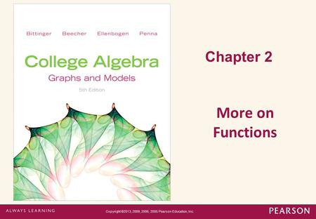 Chapter 2 More on Functions Copyright ©2013, 2009, 2006, 2005 Pearson Education, Inc.