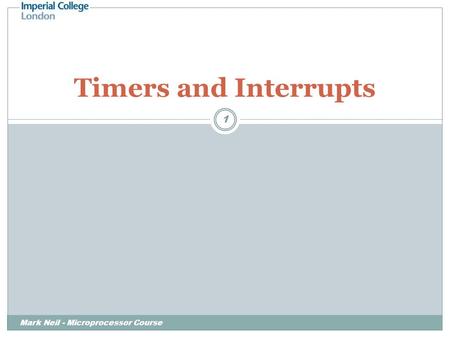 Timers and Interrupts Mark Neil - Microprocessor Course.