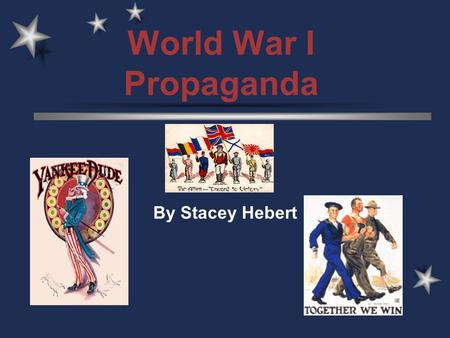 World War I Propaganda By Stacey Hebert. Support the war financially Urged Homefront support of food & resource conservation US=good; Germans=evil Macho.