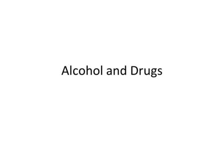 Alcohol and Drugs. Alcohol Poison Types of alcohol – Beer -- 6% – Wine -- 12% – Liquor -- Proof What type of drug is Alcohol? – Mood Altering Depressant.