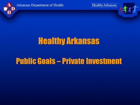Healthy Arkansas Public Goals – Private Investment.
