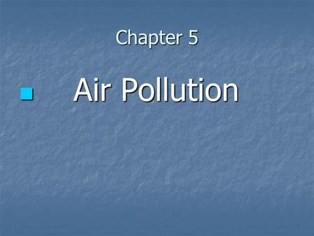 Chapter 5 Air Pollution Air Pollution. Air and Water Resources Chapter 5 Air Pollution.