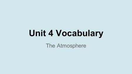 Unit 4 Vocabulary The Atmosphere. 1. Storm surge – abnormal rise of the sea along a shore as a result of strong winds 2. local winds – winds causes by.