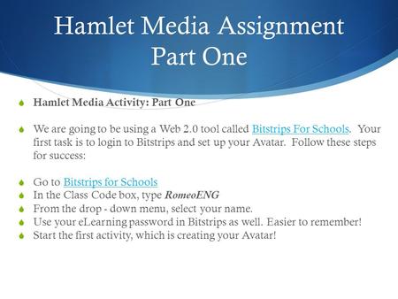 Hamlet Media Assignment Part One  Hamlet Media Activity: Part One  We are going to be using a Web 2.0 tool called Bitstrips For Schools. Your first.