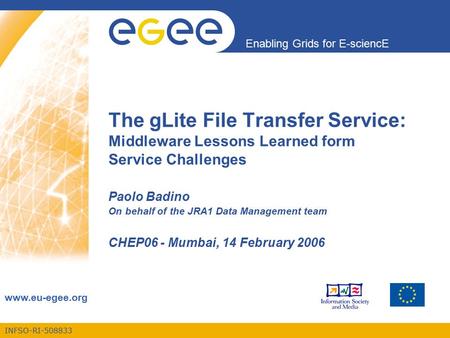 INFSO-RI-508833 Enabling Grids for E-sciencE www.eu-egee.org The gLite File Transfer Service: Middleware Lessons Learned form Service Challenges Paolo.