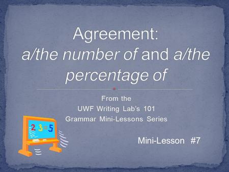 From the UWF Writing Lab’s 101 Grammar Mini-Lessons Series Mini-Lesson #7.