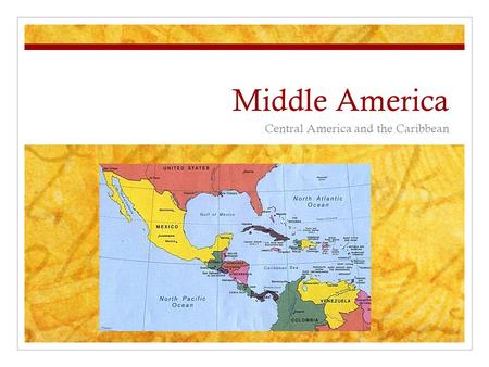 Middle America Central America and the Caribbean.