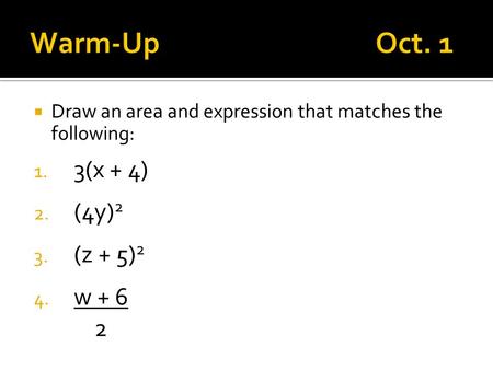 Warm-Up Oct. 1 3(x + 4) (4y)2 (z + 5)2 w + 6 2