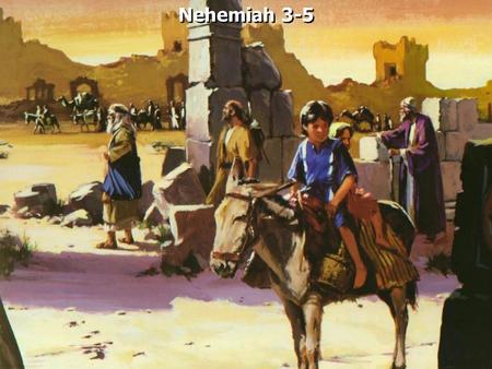 Nehemiah 3-5.