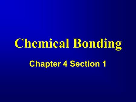 Chemical Bonding Chapter 4 Section 1. A chemical bond is: a force of attraction between any two atoms in a compound. Bonding between atoms occurs because.