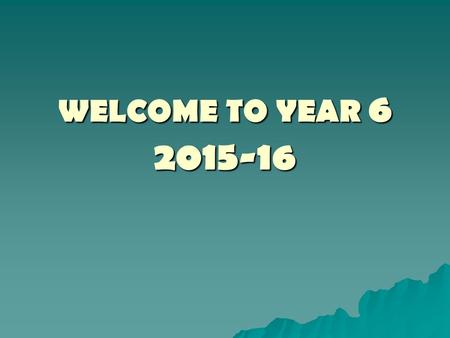 WELCOME TO YEAR 6 2015-16. WELCOME TO YEAR 6 Important Year Last Year at WBJS Oldest – responsibilities Preparation for Secondary School Preparation for.