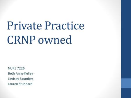 Private Practice CRNP owned NURS 7226 Beth Anne Kelley Lindsey Saunders Lauren Studdard.