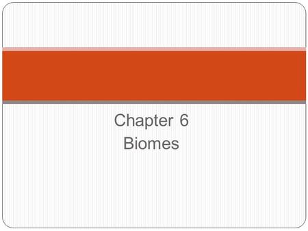 Chapter 6 Biomes. A large region characterized by a specific type of climate and certain types of plants and animal communities. Biome Why are biomes.