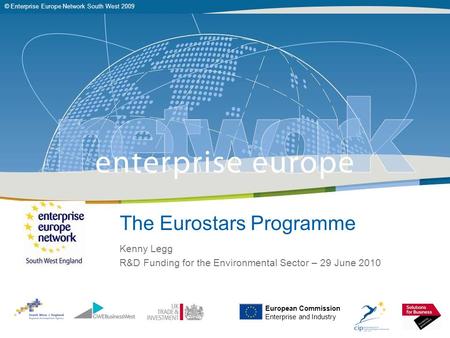 © Enterprise Europe Network South West 2009 The Eurostars Programme Kenny Legg R&D Funding for the Environmental Sector – 29 June 2010 European Commission.