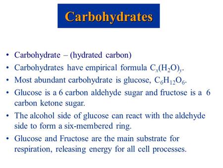Carbohydrates Carbohydrate – (hydrated carbon)