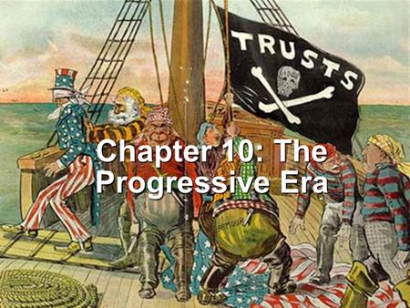 Chapter 10: The Progressive Era. Origins of Progressivism As America entered the 20 th century, middle class reformers at the municipal, state, and national.