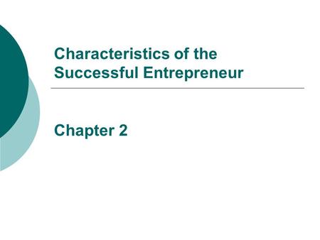 Characteristics of the Successful Entrepreneur Chapter 2.